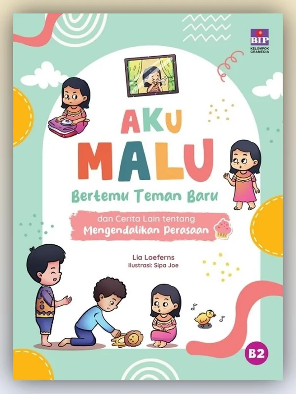 Sampul Buku Aku Malu Bertemu Teman Baru dan Cerita Lain tentang Mengendalikan Perasaan