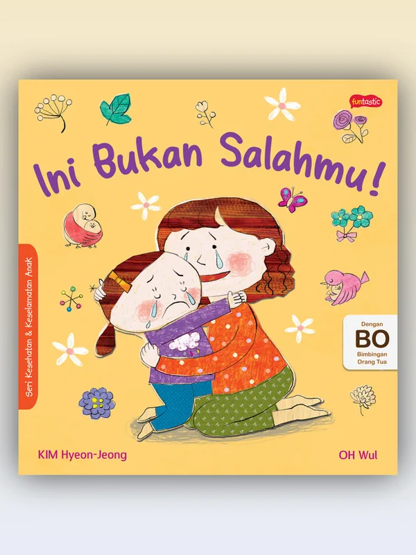 Sampul Seri Kesehatan & Keselamatan Diri Anak: Ini Bukan Salahmu!