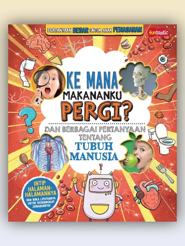Sampul Pertanyaan Besar untuk Anak Penasaran - Ke Mana Makananku Pergi? Dan Berbagai Pertanyaan tentang Tubuh Manusia