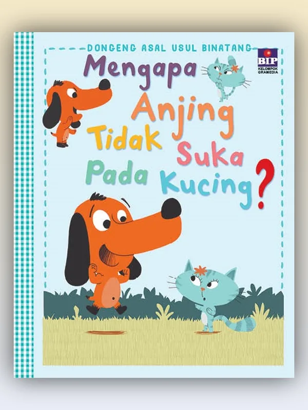 Sampul Seri Dongeng Asal Usul Binatang: Mengapa Anjing Tidak Suka pada Kucing?